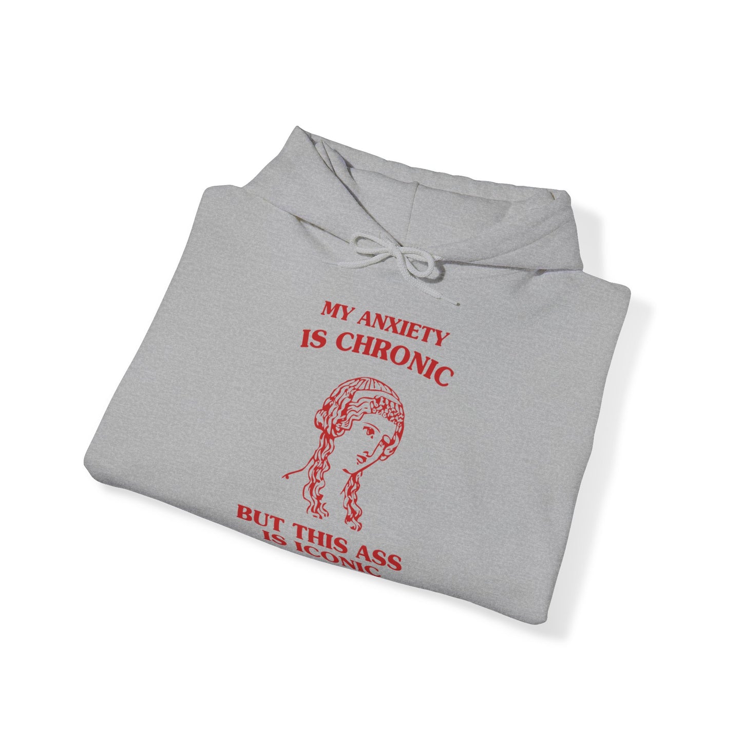 My anxiety is chronic, but this ass is iconic - Unisex Heavy Blend™ Hooded Sweatshirt