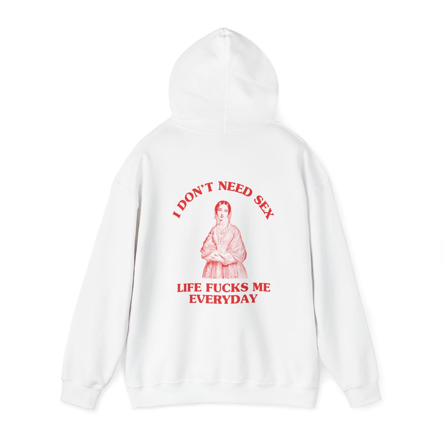 I don't need sex, life fucks me everyday - Back Design - Unisex Heavy Blend™ Hooded Sweatshirt