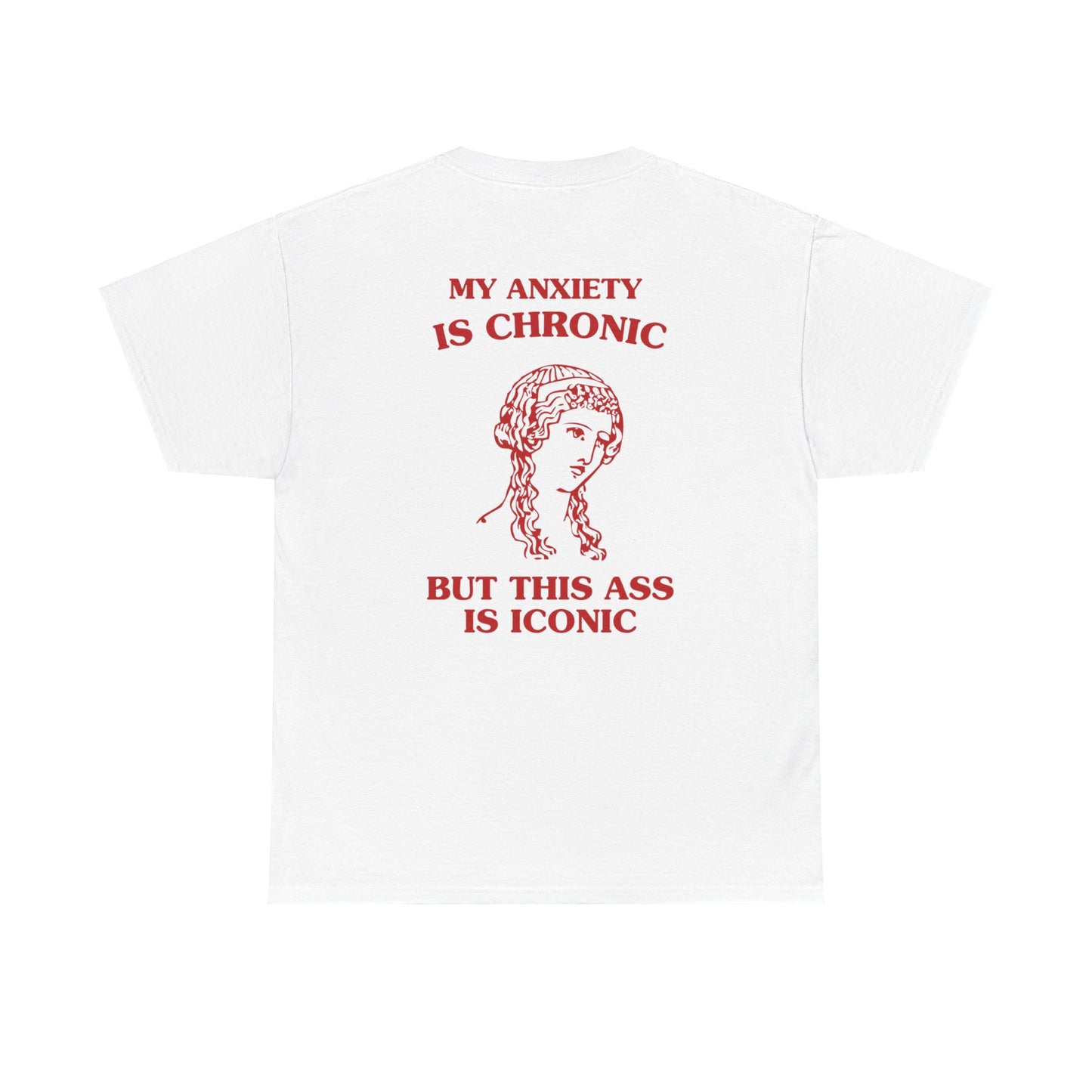 My anxiety is chronic, but this ass is iconic - Back design - Unisex Heavy Cotton Tee